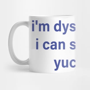 i'm dyslexic but i can still spell yuck fou Mug